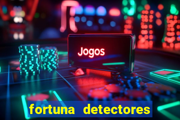 fortuna detectores de metal